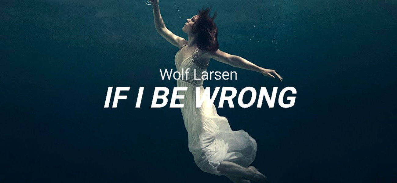 Vale a pena escutar “If I Be Wrong” de Wolf Larsen